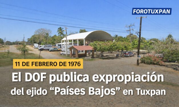 11 de febrero de 1976: El día que el Diario Oficial publicó la expropiación del ejido “Países Bajos” en Tuxpan