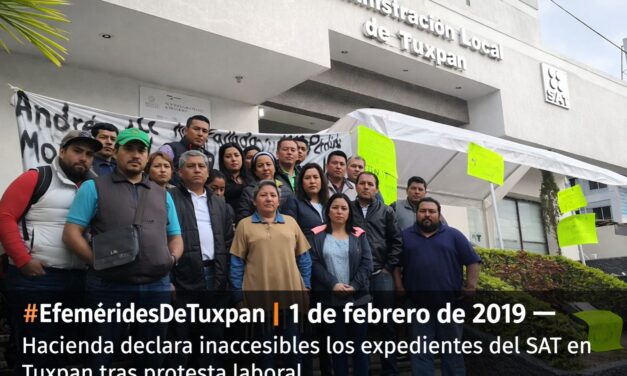 1 de febrero de 2019 — Hacienda declara inaccesibles los expedientes del SAT en Tuxpan tras protesta laboral