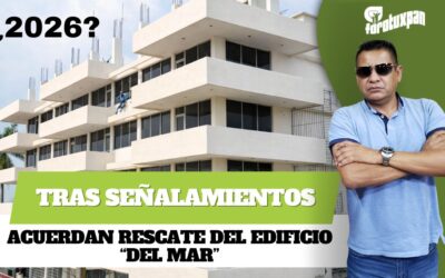 Tras señalamientos ciudadanos, acuerdan rescate del edificio “Del Mar” en el centro de Tuxpan