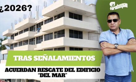 Tras señalamientos ciudadanos, acuerdan rescate del edificio “Del Mar” en el centro de Tuxpan