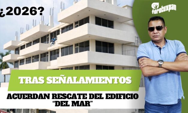 Tras señalamientos ciudadanos, acuerdan rescate del edificio “Del Mar” en el centro de Tuxpan