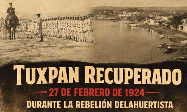27 de febrero de 1924 — Tuxpan es “recuperado” durante la rebelión delahuertista