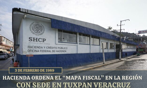 3 de febrero de 1989 — Hacienda “ordena el mapa fiscal” en la región con sede en Tuxpan
