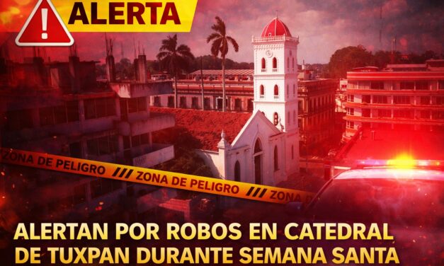 Alertan por robos en Catedral de Tuxpan durante Semana Santa; piden extremar precauciones