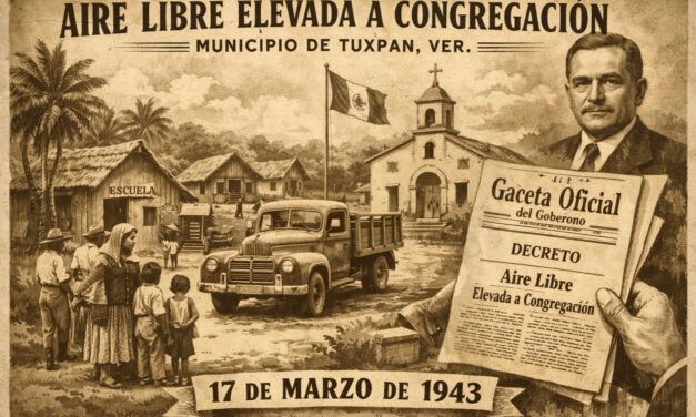 17 de marzo de 1943 — Aire Libre asciende a congregación en el municipio de Tuxpan