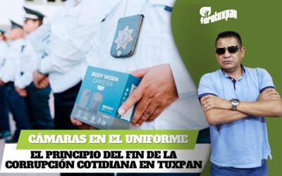 Cámaras en el uniforme: el principio del fin de la corrupción cotidiana en Tuxpan