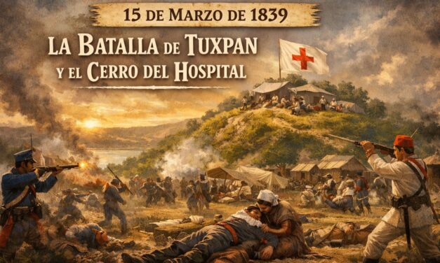 15 de marzo de 1839 — La Batalla de Tuxpan y el origen del nombre “Cerro del Hospital”