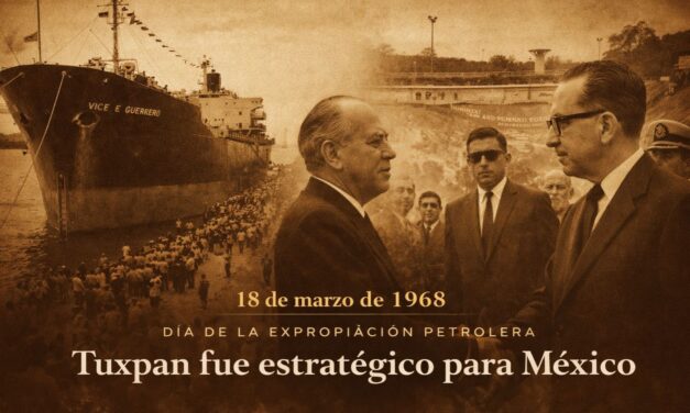 18 de marzo de 1968 — Petróleo, poder y progreso: el día que Tuxpan se volvió estratégico para México