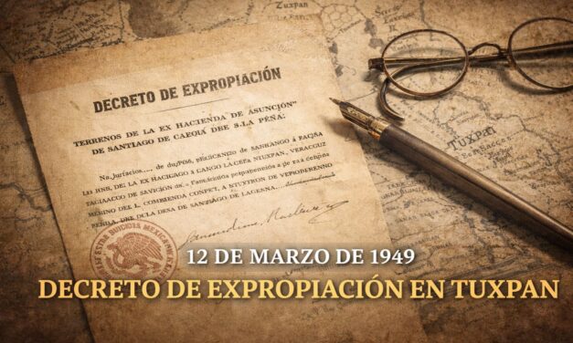 12 de marzo de 1949 — Decreto de expropiación de terrenos de la ex hacienda de Asunción y Santiago de la Peña en Tuxpan
