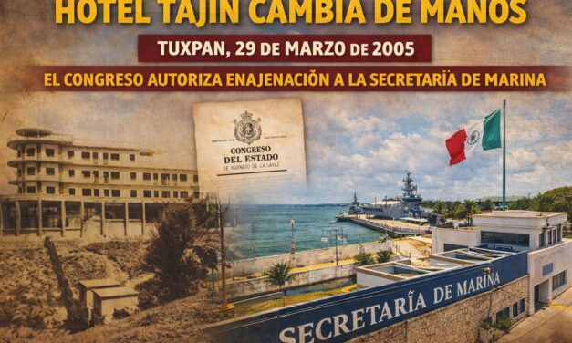 29 de marzo de 2005 — El Congreso de Veracruz autoriza la enajenación del Hotel Tajín de Tuxpan a favor de la Secretaría de Marina