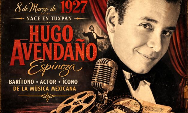 8 de marzo de 1927 — Nace en Tuxpan el barítono Hugo Avendaño, figura mundial de la música lírica y popular