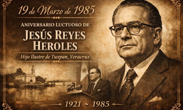 19 de marzo de 1985 — Fallece en Tuxpan uno de sus hijos más ilustres: Jesús Reyes Heroles