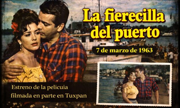 7 de marzo de 1963 — Se estrena la película “La fierecilla del puerto”, filmada en parte en Tuxpan
