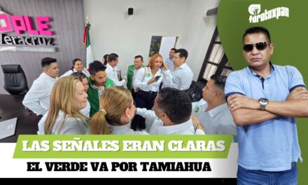 Las señales eran claras: El Verde va por Tamiahua