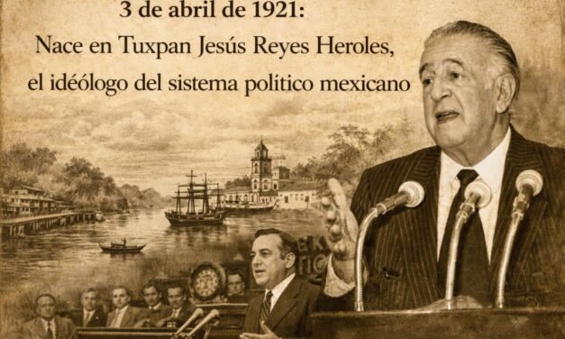 3 de abril de 1921: nace en Tuxpan Jesús Reyes Heroles, el ideólogo del sistema político mexicano