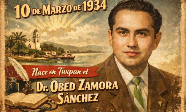 10 de marzo de 1934 — Nace en Tuxpan el doctor Obed Zamora Sánchez