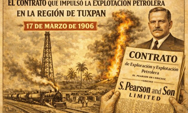 17 de marzo de 1906 — El contrato petrolero que cambió el destino de la región de Tuxpan