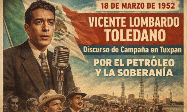 18 de marzo de 1952 — Lombardo Toledano y el petróleo: el discurso que resonó en Tuxpan
