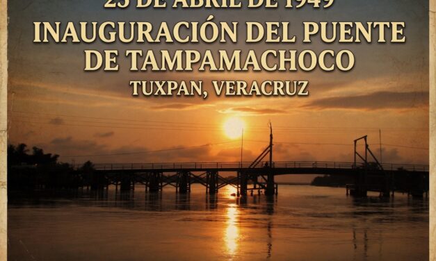 25 de abril de 1949 Inauguran el Puente Tampamachoco