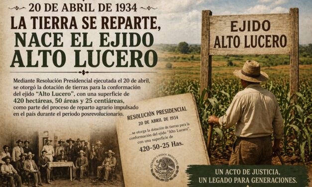 20 de abril de 1934: la tierra se reparte, nace el ejido Alto Lucero
