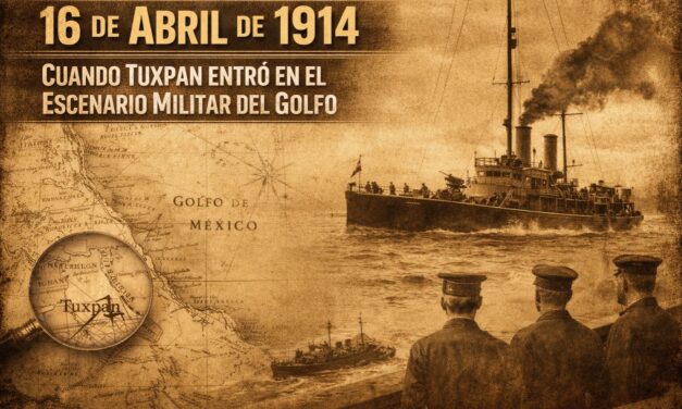 16 de abril de 1914: Tuxpan apareció en el tablero militar del Golfo