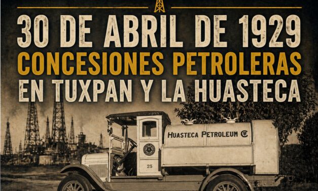 30 de abril de 1929: Nace Huasteca Petroleum Company