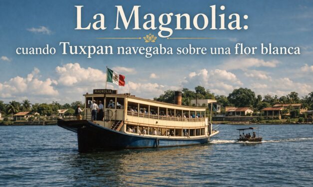 La Magnolia: cuando Tuxpan navegaba sobre una flor blanca