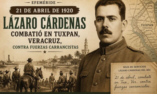 21 de abril de 1920: Lázaro Cárdenas combatió en Tuxpan en la antesala de la caída del carrancismo
