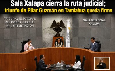 Sala Xalapa cierra la ruta judicial; triunfo de Pilar Guzmán en Tamiahua queda firme