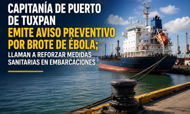 Capitanía de Puerto de Tuxpan emite aviso preventivo por brote de Ébola; llaman a reforzar medidas sanitarias en embarcaciones