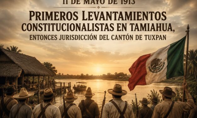 11 de mayo de 1913: Cuando la llama revolucionaria encendió Tamiahua y sacudió al viejo Cantón de Tuxpan