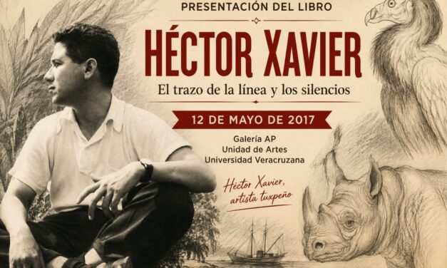 12 de mayo de 2017: Tuxpan volvió a mirar a uno de sus grandes artistas, Héctor Xavier