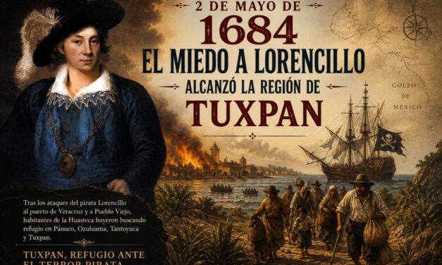 2 de mayo de 1684 — El miedo a Lorencillo alcanzó la región de Tuxpan
