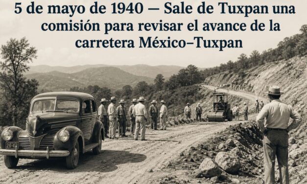 5 de mayo de 1940 — Tuxpan sale al encuentro del progreso: la comisión que inspeccionó la carretera México–Tuxpan
