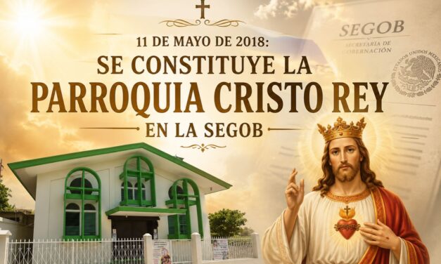 11 de mayo de 2018: Se constituye la Parroquia Cristo Rey en la SEGOB