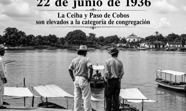 22 de junio de 1936: La Ceiba y Paso de Cobos son elevados a la categoría de congregación