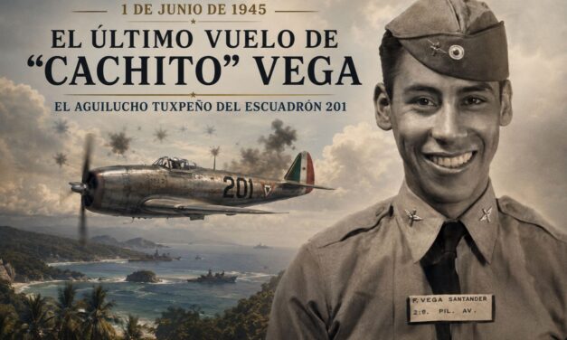 1 de junio de 1945: El último vuelo de «Cachito» Vega, el aguilucho tuxpeño del Escuadrón 201