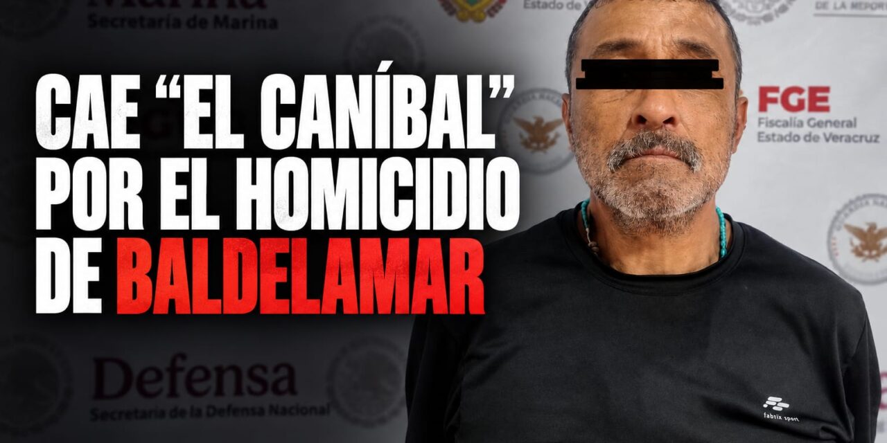¡CAE “EL CANÍBAL” POR EL HOMICIDIO DE BALDELAMAR!
